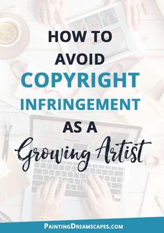 hands typing on a laptop with the words how to avoid copyright infringement as a growing artist