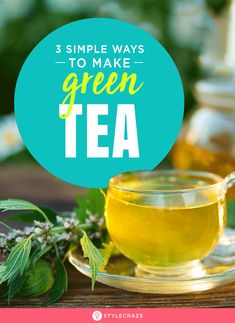 a cup of green tea with the words 3 simple ways to make green tea on it