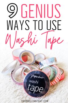 washi tape with the words genius ways to use washi tape on it and various rolls