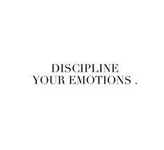 the words,'discipline your emotions'are shown in black and white on a white background