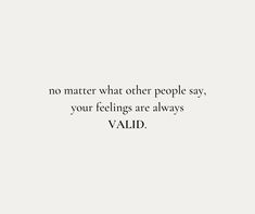 Nari Thoughts Post - 30 My Feelings Are Valid Quotes, Your Feelings Are Valid Quotes, Validate Feelings Quotes, Your Feelings Are Valid, Self Love Affirmations, Love Affirmations, Beautiful Quotes, Other People