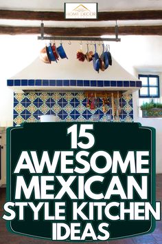 an advertisement for mexican style kitchen ideas with pots and pans hanging from the ceiling