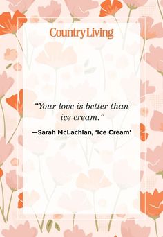 a quote on country living that reads, your love is better than ice cream