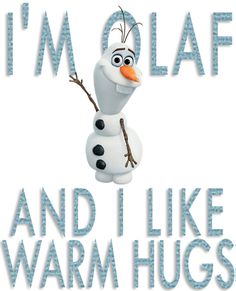 i'm olaf and i like warm hugs