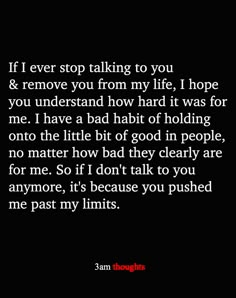 a black and white photo with the words if i ever stop talking to you & remove you from my life, i hope you understand how hard it was for me