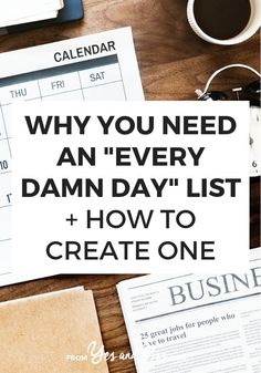 a desk with a calendar, coffee cup and other items on it that says why you need an every damn day list + how to create one