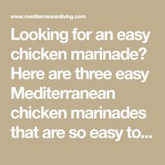 the words looking for an easy chicken marinade? here are three easy mediterranean chicken marinades that are so easy to