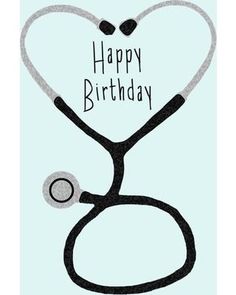 a happy birthday card with a stethoscope on it's side and the words happy birthday