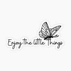 the words enjoy the little things with a butterfly