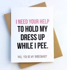 a card that says i need your help to hold my dress up while i pee