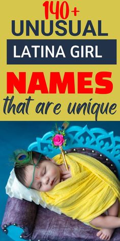 a baby sleeping on top of a pillow with text overlay that reads, 10 unusual latina girl names that are unique