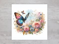 a greeting card with an image of a butterfly and flowers in the background that says, change is beautiful