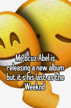 two smiley faces with the caption me bcuzz abu is releasing a new album but