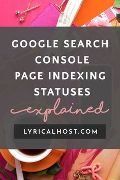 a table topped with lots of different items and the words google search console page indexing status