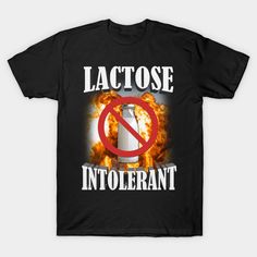 a black t - shirt with the words lactose intolerant in front of it