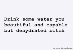 LOL Hydrate Quotes, Stay Hydrated Funny, Hydration Quote, Drink Water Quotes, Water Meme, Quotes Funny Life, Water Quotes, Water Reminder, Drinking Quotes