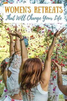 women doing yoga in front of flowers with the words women's retreats that will change your life