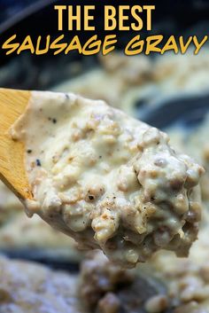 the best sausage gravy is on a wooden spoon in a skillet with text overlay