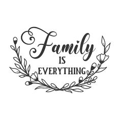 the words family is everything in black and white