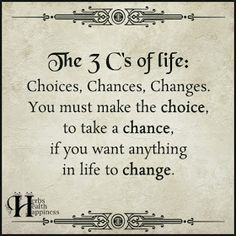 the 3 c's of life choices changes you must make the choice to take a chance if you want anything in life to change