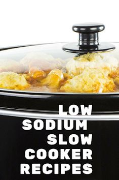 a slow cooker is shown with the words low sodium slow cooker recipes