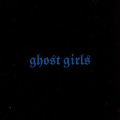 the word ghost girls written in blue on a black background