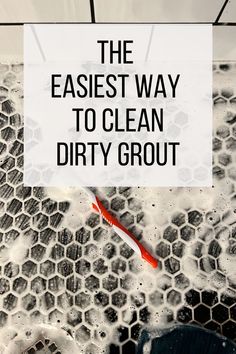 the easiest way to clean dirty grout