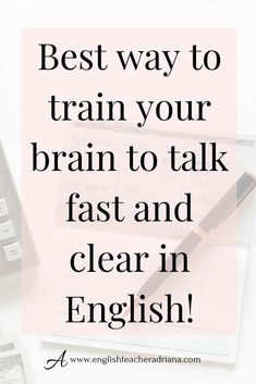 a notebook with the words best way to train your brain to talk fast and clear in english