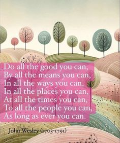 a painting with a quote on it that says do all the good you can, by all the means you can