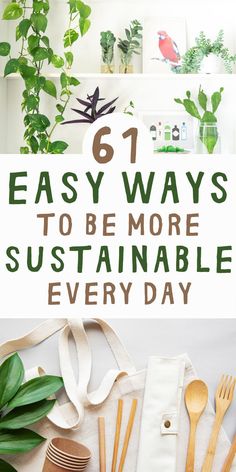 the text says 61 easy ways to be more sustainable every day with plants and utensils