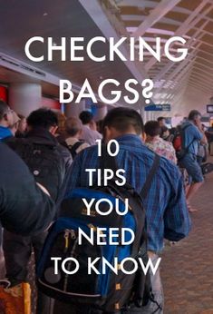 people standing in line at an airport with luggage bags on their backs and the words checking bags? 10 tips you need to know