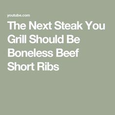 the next steak you grill should be boneless beef short ribb's cover art