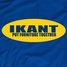 a blue and yellow t - shirt with the words ikent put furniture together