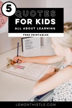 a girl writing on a desk with the text 5 quotes for kids all about learning