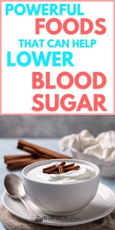 a bowl of yogurt and cinnamon sticks on a plate with the words powerful foods that can help lower blood sugar