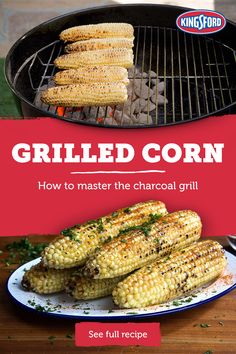 grilled corn how to master the charcoal grill