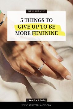 a woman's hand with the words 5 things to give up to be more feminine