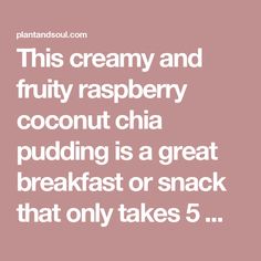 the text reads, this creamy and fruity raspberry coconut chia pudding is a great breakfast or snack that only takes 5 minutes