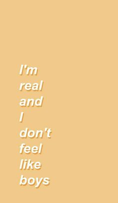 an orange background with the words i'm real and i don't feel like boys