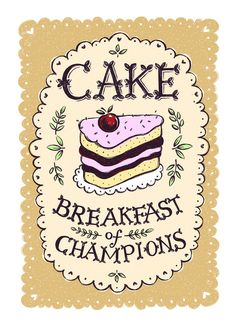 a piece of cake with the words cake breakfast and champions written on it's side