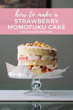 a cake on top of a glass plate with the words how to make a strawberry momofuku cake