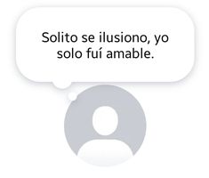 an image of a speech bubble with the words solito se illusiono yo solo fu amable