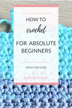 crochet for absolute beginners with text overlay that reads how to crochet for absolute beginners