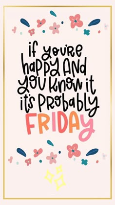 a quote that says if you're happy and you know it is probably friday