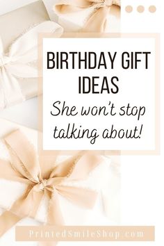 the words birthday gift ideas she won't stop talking about on top of two wrapped presents