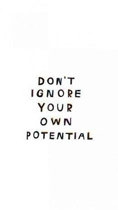 the words don't ignore your own potential are written in black on a white background