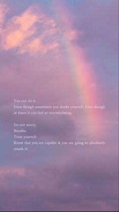 a rainbow in the sky with a quote below it that says, you can do it even though sometimes you don't yourself even through