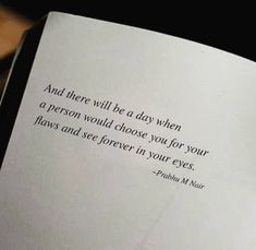 an open book with the words and there will be a day when a person would choose you for your flowers and see forever in your eyes