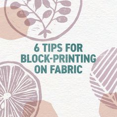 the words 6 tips for block - printing on fabric are shown above an image of lemons and grapefruit