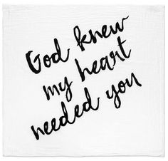 a napkin with the words god knew my heart needed you written on it